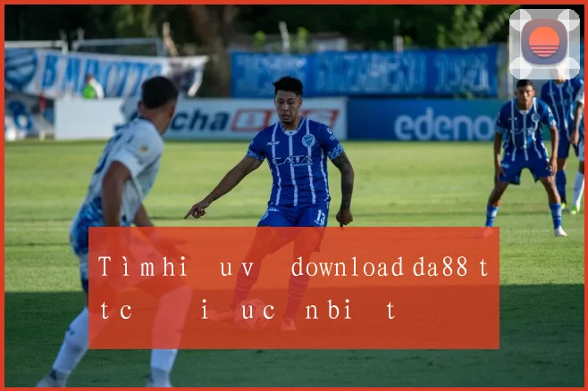 Tìm hiểu về download da88 tất cả điều cần biết