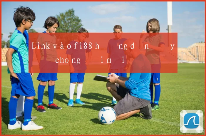 Link vào fi88 hướng dẫn đầy đủ cho người mới