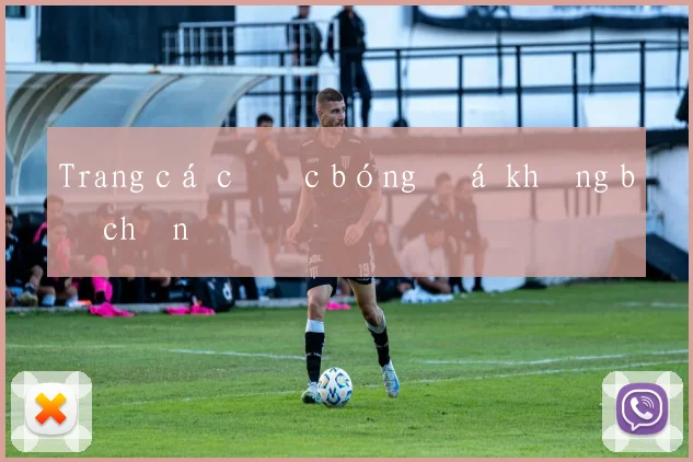 Trang cá cược bóng đá không bị chặn