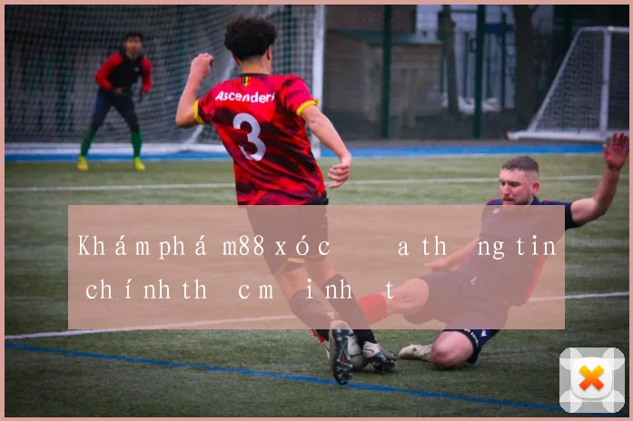 Khám phá m88 xóc đĩa thông tin chính thức mới nhất