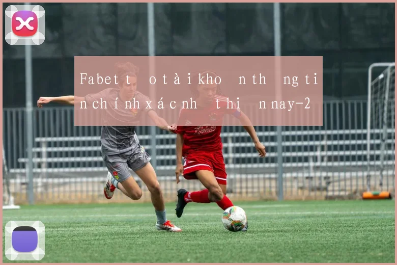 Fabet tạo tài khoản thông tin chính xác nhất hiện nay