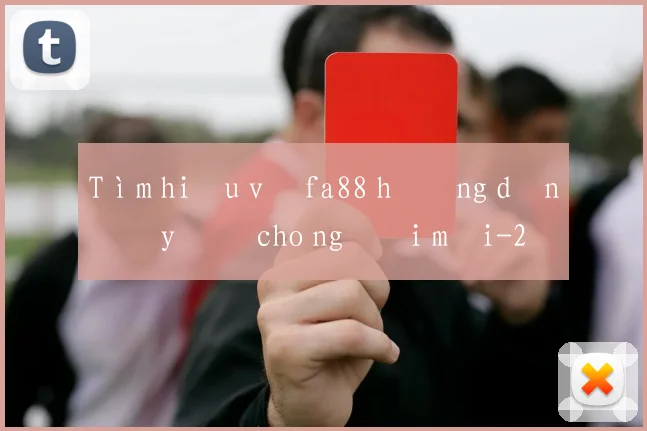 Tìm hiểu về fa88 hướng dẫn đầy đủ cho người mới